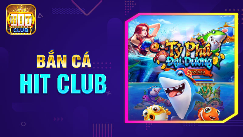 Bắn cá Hit Club