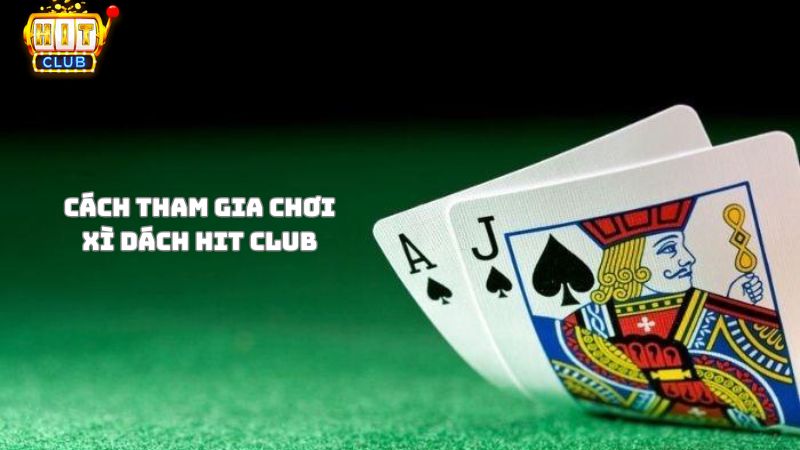 Hướng dẫn tham gia chơi xì dách Hit Club