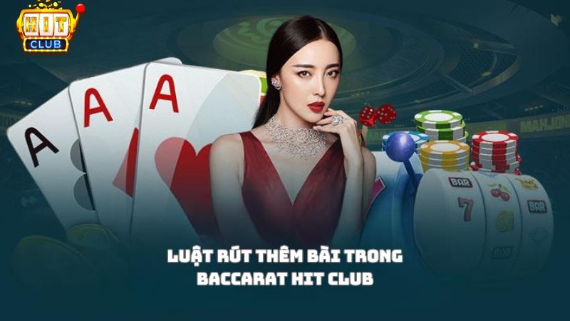 Quy luật rút thêm bài trong Baccarat Hit Club