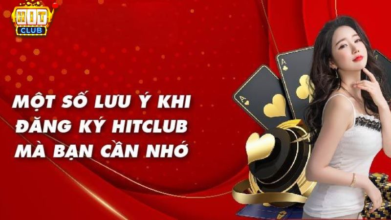 Một số lưu ý khi đăng ký tài khoản Hit Club