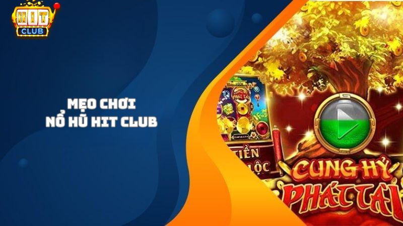 Mẹo hay kiếm tiền từ sảnh nổ hũ Hit Club