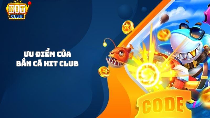 Các ưu điểm của bắn cá Hit Club