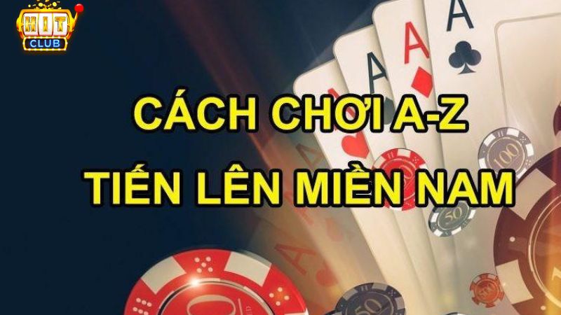 Hướng dẫn cách chơi bài tiến lên miền Nam