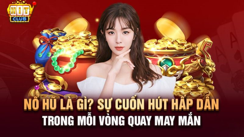 Tìm hiểu game nổ hũ là gì?