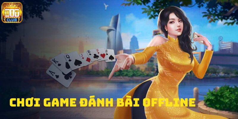 chơi game đánh bài offline