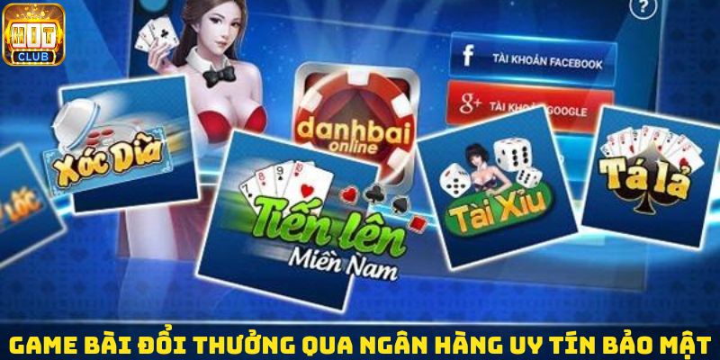 Game bài đổi thưởng qua ngân hàng uy tín bảo mật