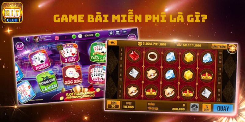 Tìm hiểu game bài miễn phí là gì?