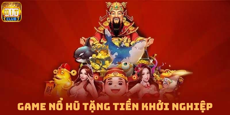 game nổ hũ tặng tiền khởi nghiệp