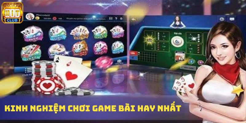 Kinh nghiệm chơi game bài hay nhất từ cao thủ