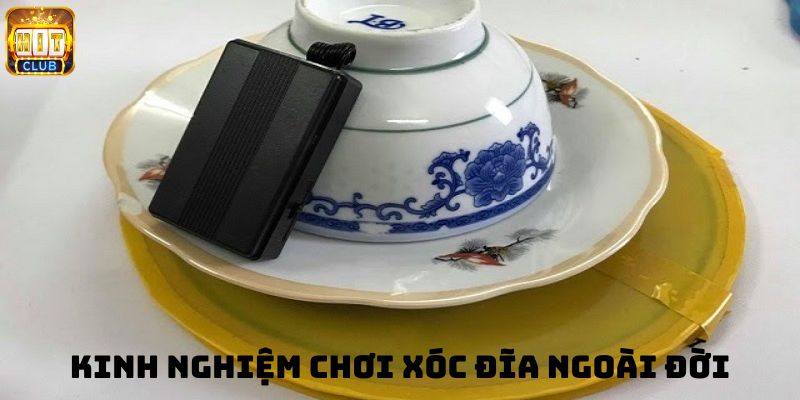 Kinh nghiệm chơi xóc đĩa ngoài đời