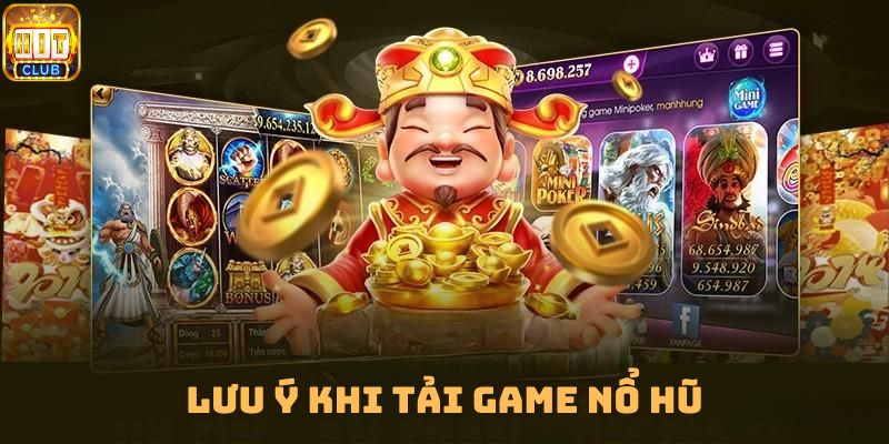 Một số lưu ý khi tải game nổ hũ