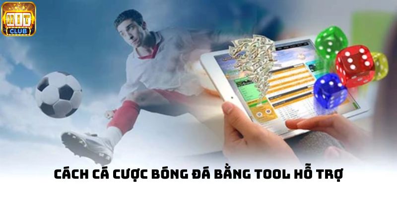 Cách cá cược bóng đá bằng tool hỗ trợ