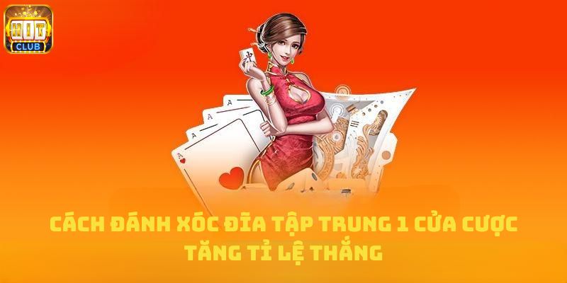 Tập trung một cửa cũng là cách đánh Xóc Đĩa hiệu quả