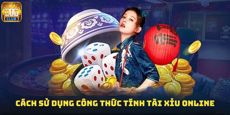 Cách sử dụng công thức tính tài xỉu online