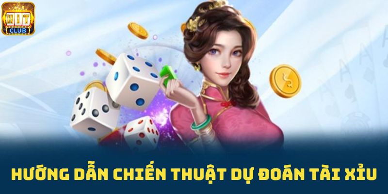 Hướng dẫn các chiến thuật dự đoán tài xỉu